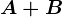 A+B