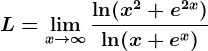 L=\limx--> \infty \frac\ln(x^2+e^2x)\ln(x+e^x)