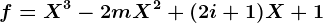 f=X^3-2mX^2+(2i+1)X+1