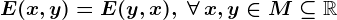 E(x,y)=E(y,x),\; \forall\,x,y\in M\subseteq \mathbbR