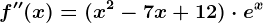f''(x)=(x^2-7x+12)\cdot e^x