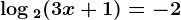 \log2(3x+1)=-2