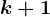 k+1