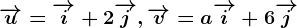 \overrightarrowu=\overrightarrowi+2\overrightarrowj, \overrightarrowv=a\overrightarrowi+6\overrightarrowj
