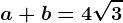 \dpi100 a+b=4\sqrt3