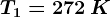 T1=272\: K
