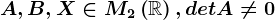 A, B, X\in M2\left ( \mathbbR \right ), detA\neq 0