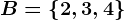 B=\left\ 2,3,4\right\