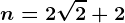 n= 2\sqrt2+2