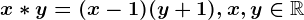 x* y=(x-1)(y+1), x,y\in \mathbbR