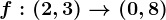 f:(2,3)--> (0,8)