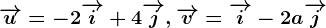 \overrightarrowu=-2\overrightarrowi+4\overrightarrowj, \overrightarrowv=\overrightarrowi-2a\overrightarrowj