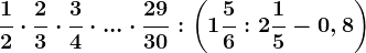 \frac12\cdot \frac23\cdot \frac34\cdot ...\cdot \frac2930:\left ( 1\frac56:2\frac15-0,8 \right )