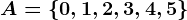 A=\left\0,1,2,3,4,5\right\