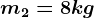 m2=8kg