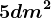 5dm^2