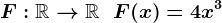 F:\mathbbR-->\mathbbR\;\;F(x)=4x^3