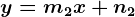y=m2x+n2