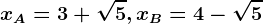 xA=3+\sqrt5, xB=4-\sqrt5