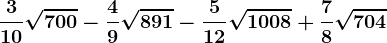 \frac310\sqrt700-\frac49\sqrt891-\frac512\sqrt1008+\frac78\sqrt704