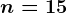 n= 15