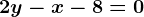 2y-x-8=0