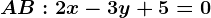 AB:2x-3y+5=0