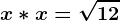 x\ast x=\sqrt12