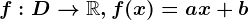 f:D--> \mathbbR, f(x)=ax+b