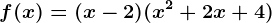 f(x)=(x-2)(x^2+2x+4)