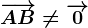 \overrightarrowAB\neq\overrightarrow0