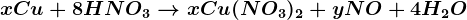 xCu+8HNO3--> xCu(NO3)2+yNO+4H2O