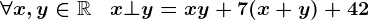 \forall x,y\in\mathbbR\;\;\;x\bot y=xy+7(x+y)+42