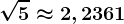\sqrt5\approx 2,2361