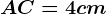 AC = 4cm