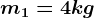 m1=4kg
