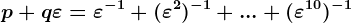 p+q\varepsilon=\varepsilon^-1+(\varepsilon^2)^-1+...+(\varepsilon^10)^-1