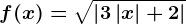 f(x)=\sqrt\left | 3\left | x \right |+2\right |