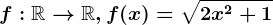 f:\mathbbR--> \mathbbR,f(x)=\sqrt2x^2+1
