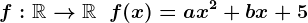 f:\mathbbR-->\mathbbR\;\;f(x)=ax^2+bx+5