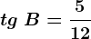 tg\ B=\frac512