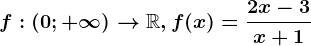 f:(0; +\infty )--> \mathbbR, f(x)=\frac2x-3x+1