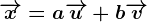 \overrightarrowx=a\overrightarrowu+b\overrightarrowv