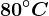 80^\circC
