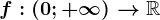 f:(0;+\infty )-->\mathbbR