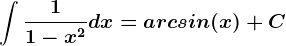 \int \frac11-x^2dx=arcsin(x)+C