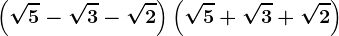 \left ( \sqrt5 -\sqrt3 -\sqrt2\right )\left ( \sqrt5 +\sqrt3 +\sqrt2 \right )