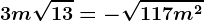 3m\sqrt13= -\sqrt117m^2
