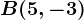 B(5,-3)