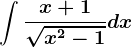 \int \fracx+1\sqrtx^2-1dx